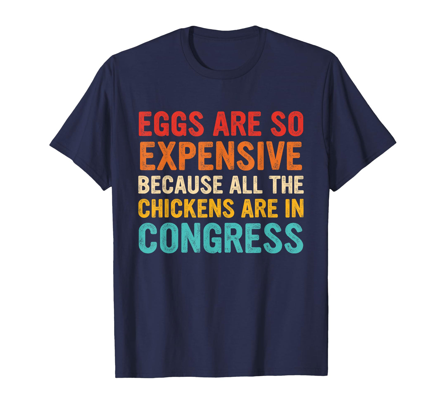 Eggs Are Expensive Because All The Chickens Are In Congress T-Shirt