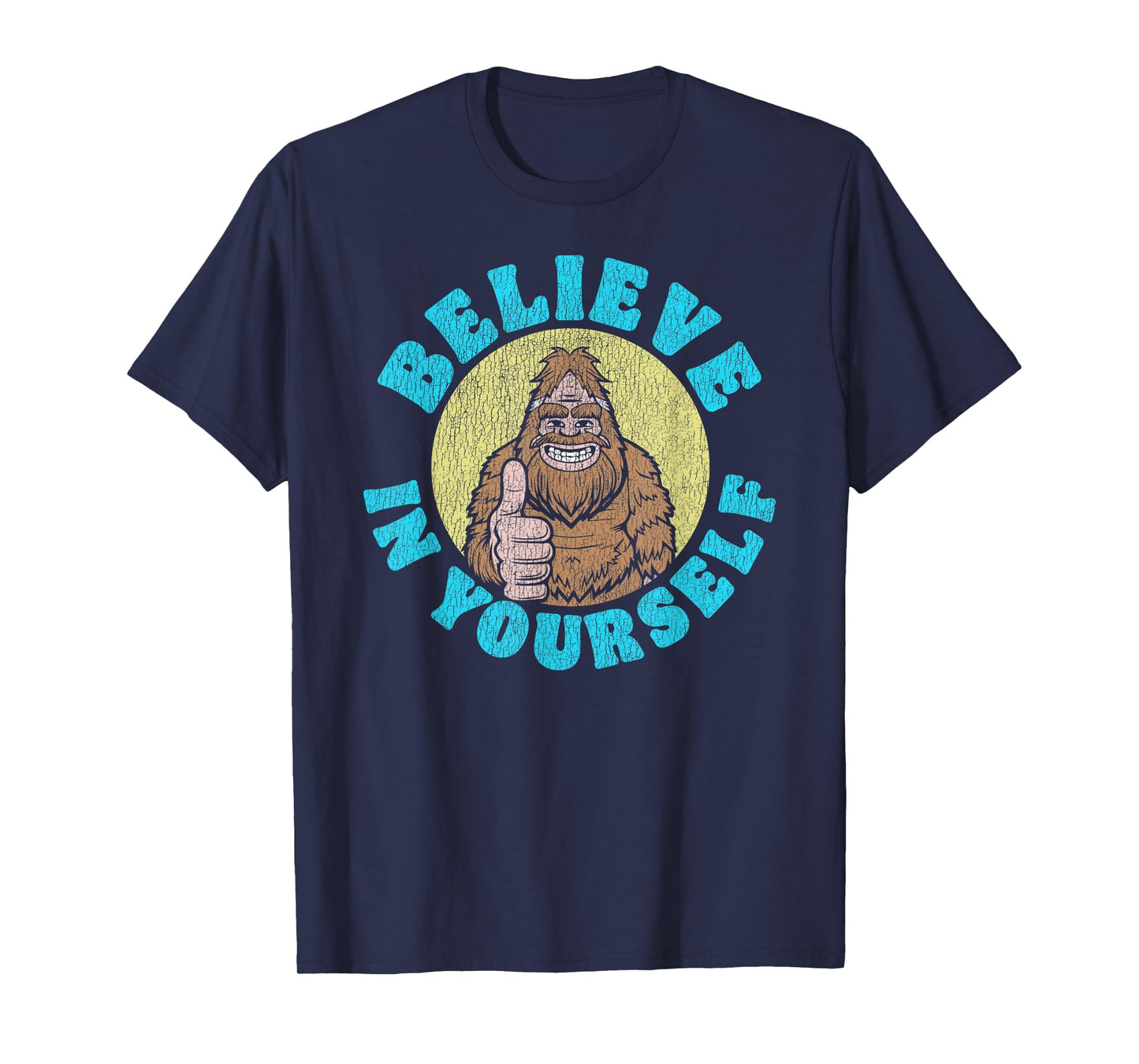 Believe in Yourself! Funny Bigfoot Sasquatch Joke T-Shirt