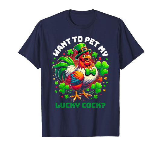 Want To Pet My Lucky Cock Funny St Patrick's Day Chicken Pun T-Shirt