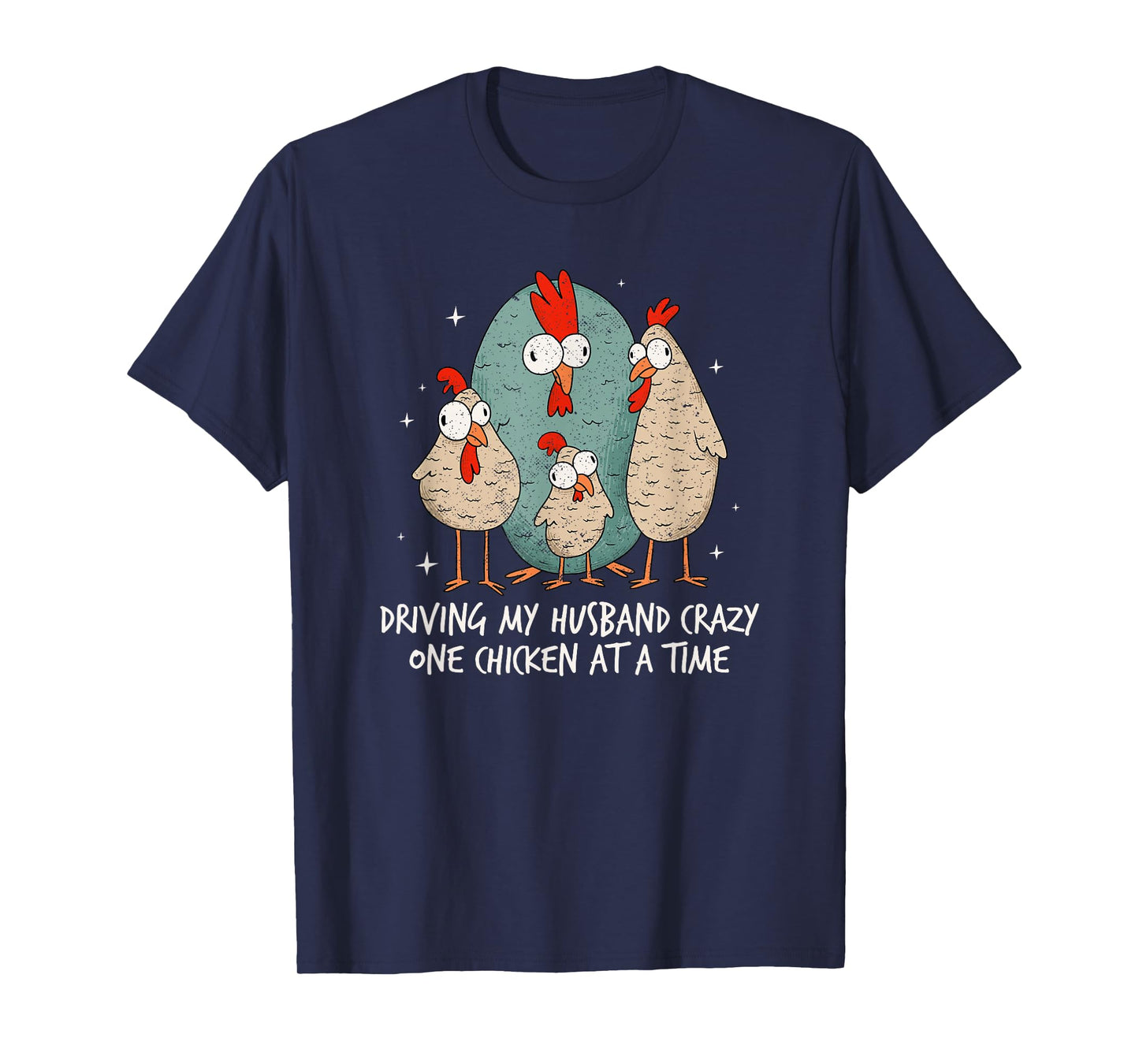 Driving My Husband Crazy One Chicken At A Time Chicken Lover T-Shirt