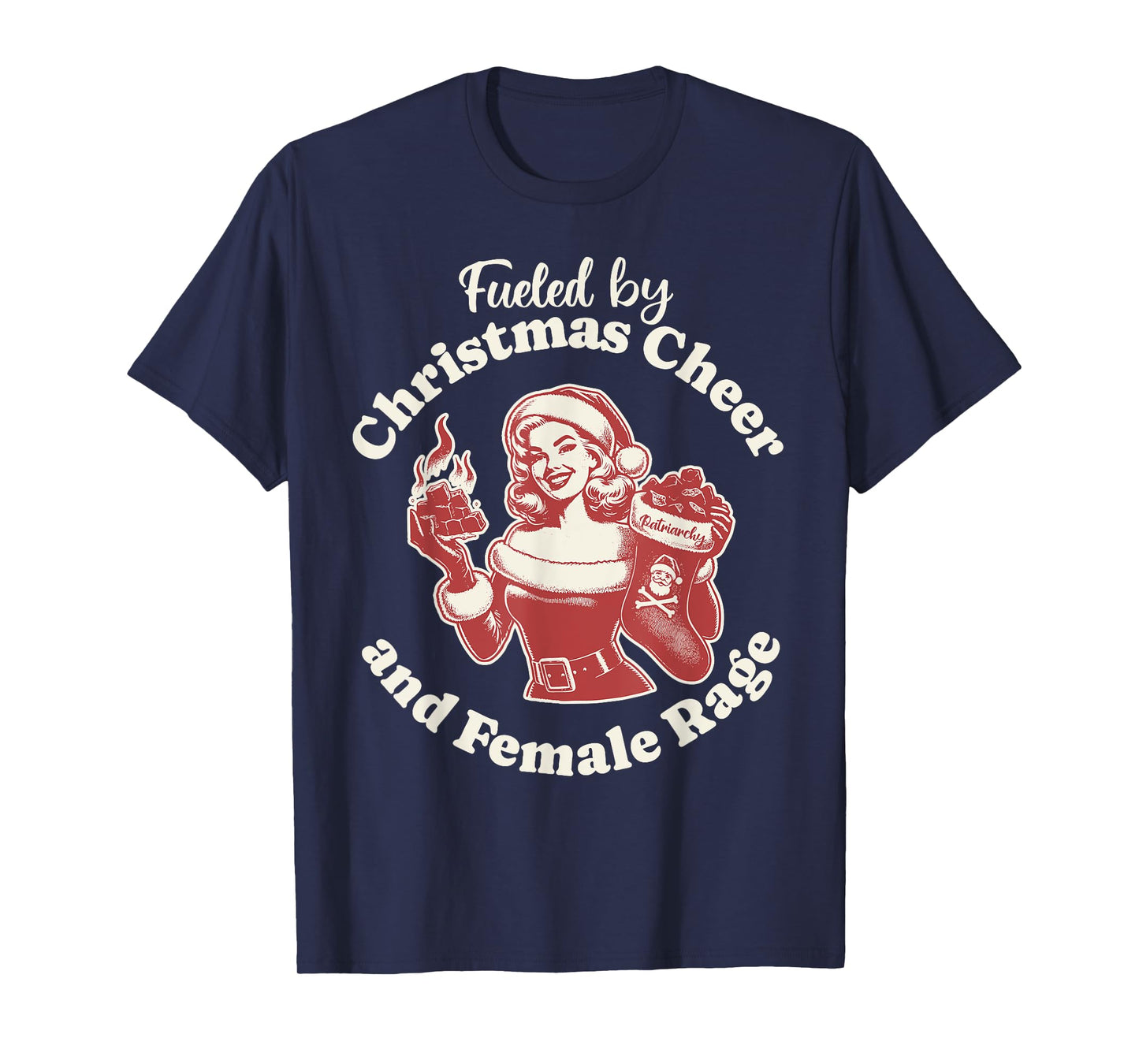 Funny Fueled By Christmas Cheer And Female Rage Patriarchy T-Shirt