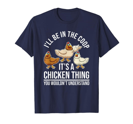 Chicken Farming - Hen Chicken Farmer - I'll Be In The Coop T-Shirt