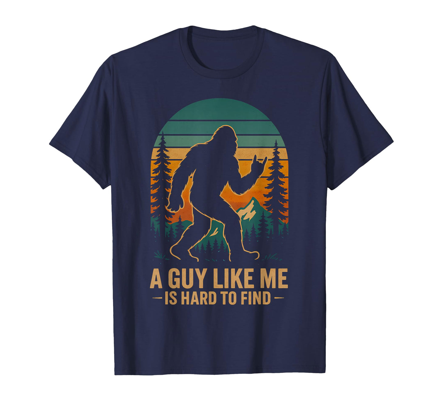 A Guy Like Me is Hard to Find Bigfoot Funny Hiking Sasquatch T-Shirt