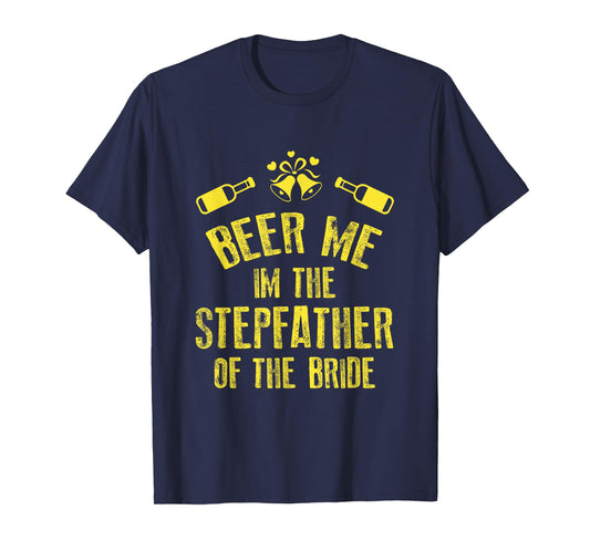 FUNNY BEER ME IM STEPFATHER OF THE BRIDE T-SHIRT Wedding T-Shirt