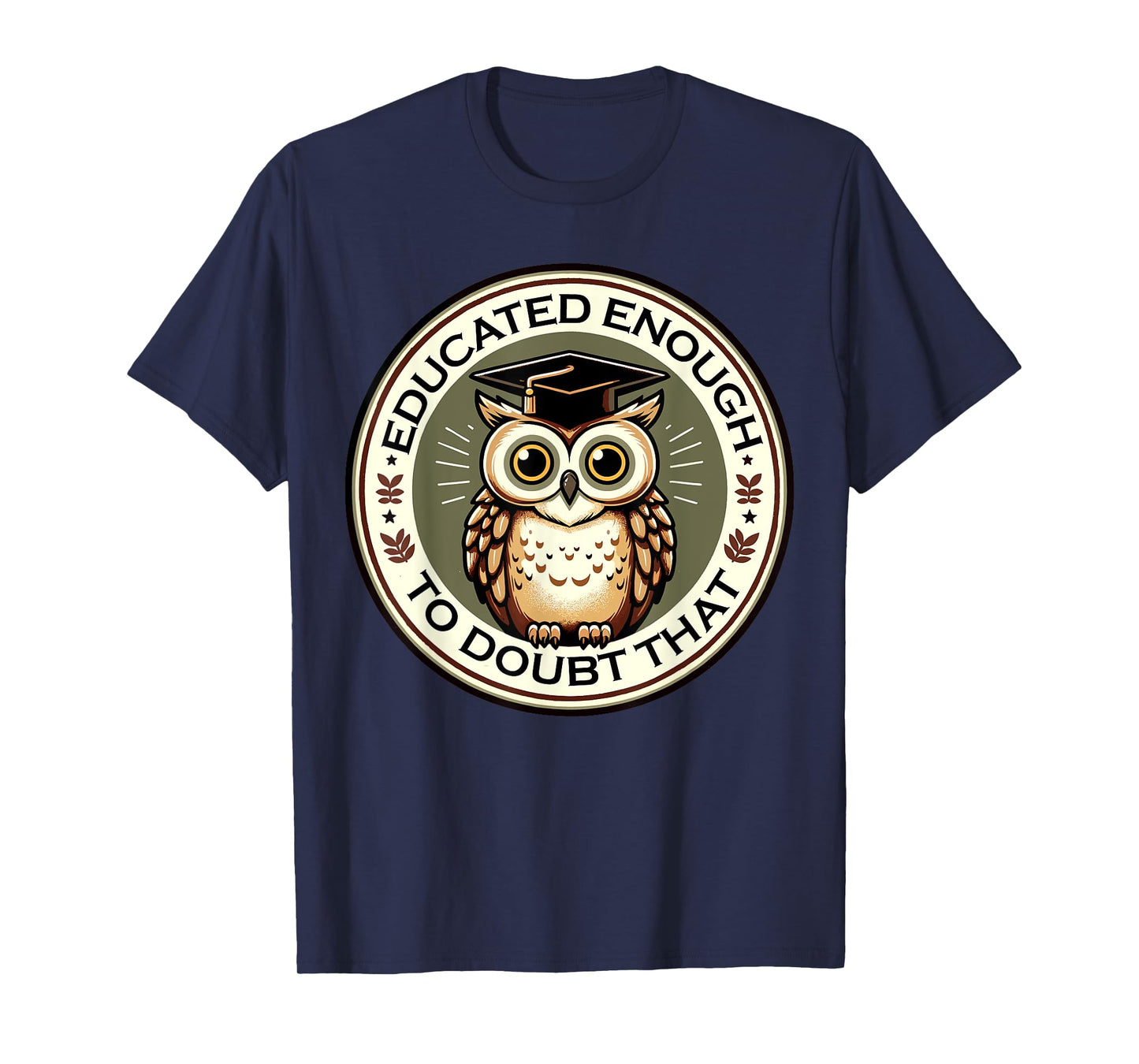 Educational Owl Cute Owls Lover Educated Enough Doubt That T-Shirt