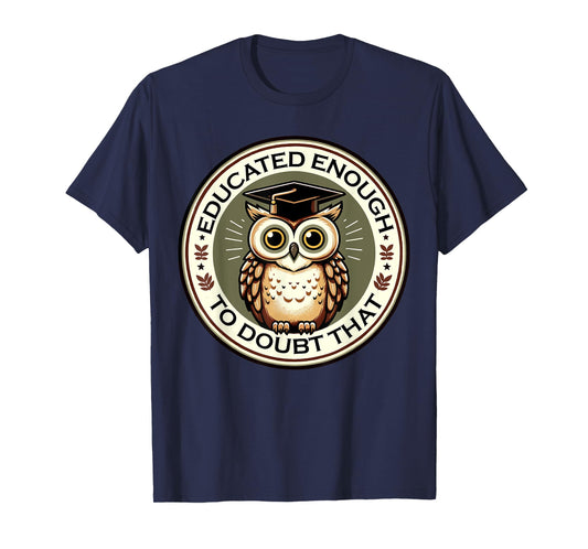 Educational Owl Cute Owls Lover Educated Enough Doubt That T-Shirt