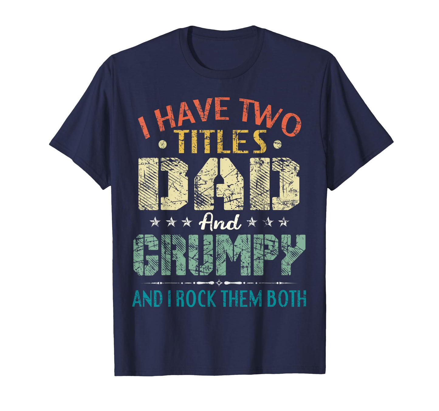 I Have Two Titles Dad And Grumpy Funny Fathers Day Gift T-Shirt
