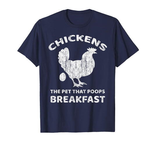 Chickens The Pet That Poops Breakfast Farm Humor T-Shirt
