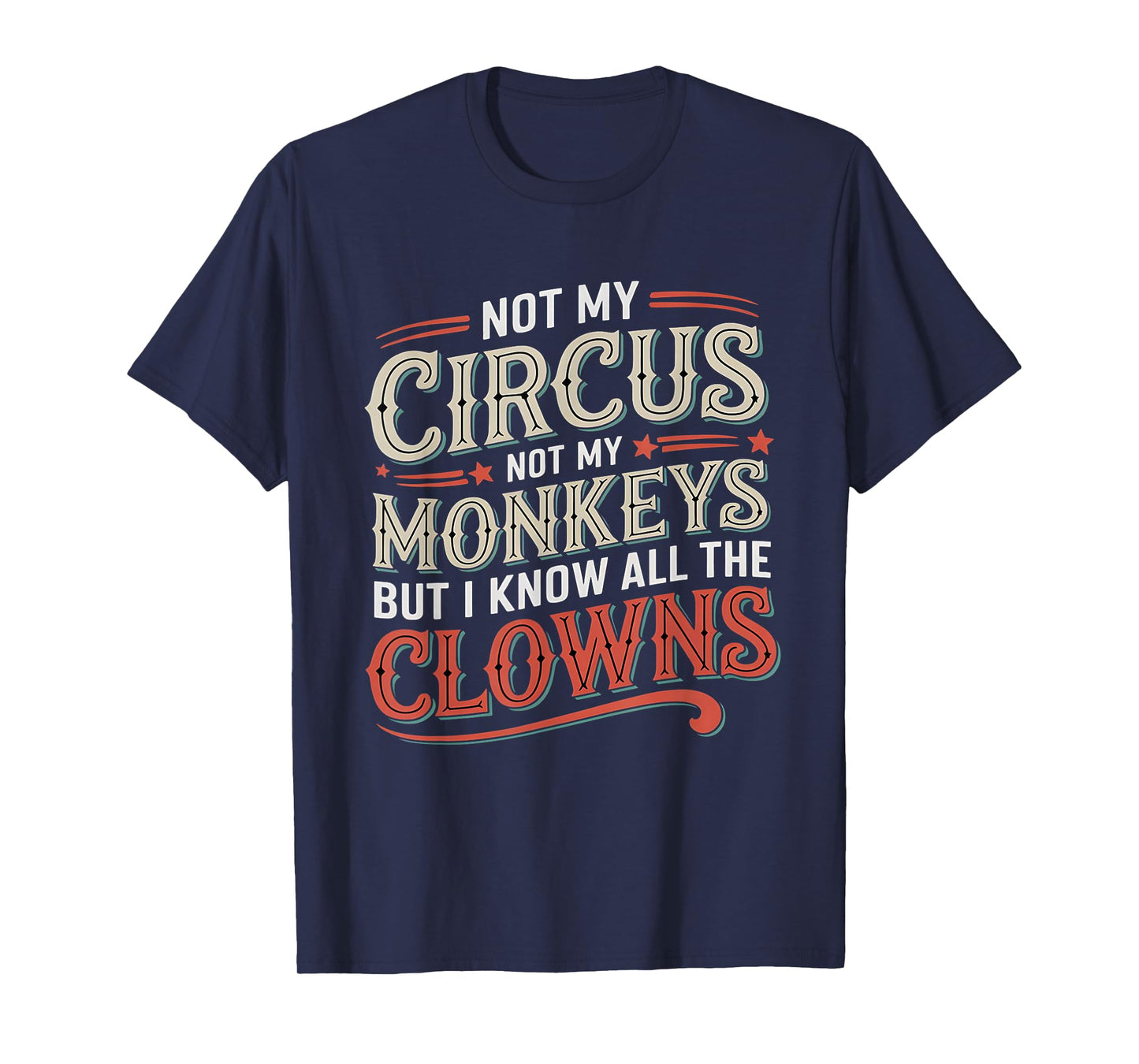 Not My Circus Not My Monkeys But I Know All The Clowns Funny T-Shirt