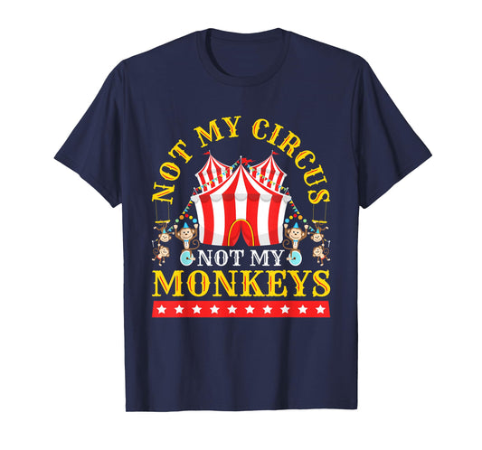 Not My Circus Not My Monkeys T-Shirt