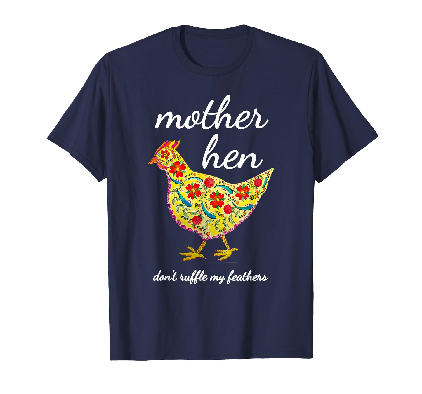 Mother Hen Don't Ruffle My Feathers Chicken Lover Tshirt T-Shirt