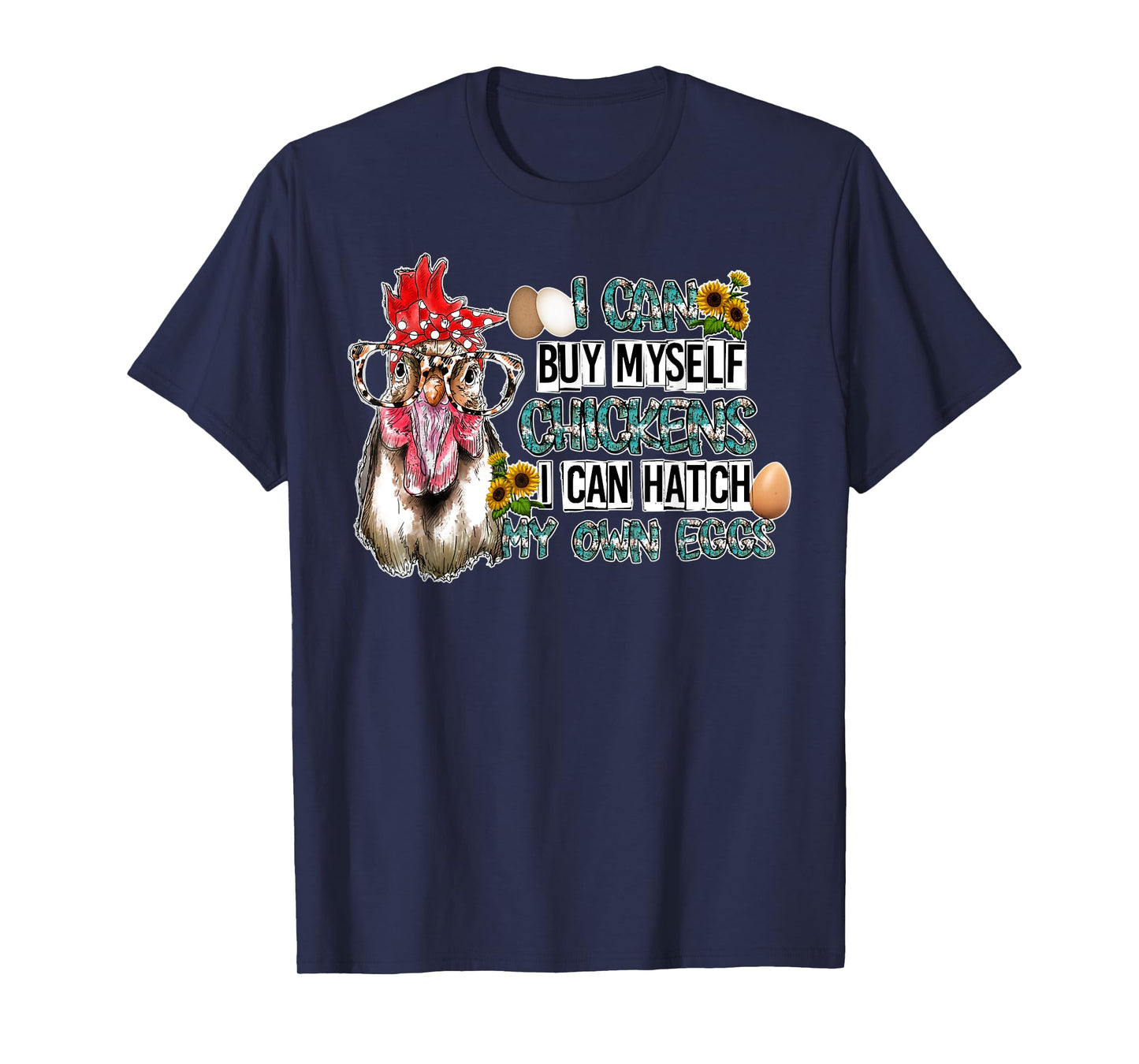 I Can Buy Myself Chickens I Can Hatch My Own Eggs T-Shirt