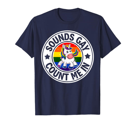 Sounds Gay Count Me In Unicorn Rainbow Flag LGBT Gay Pride T-Shirt