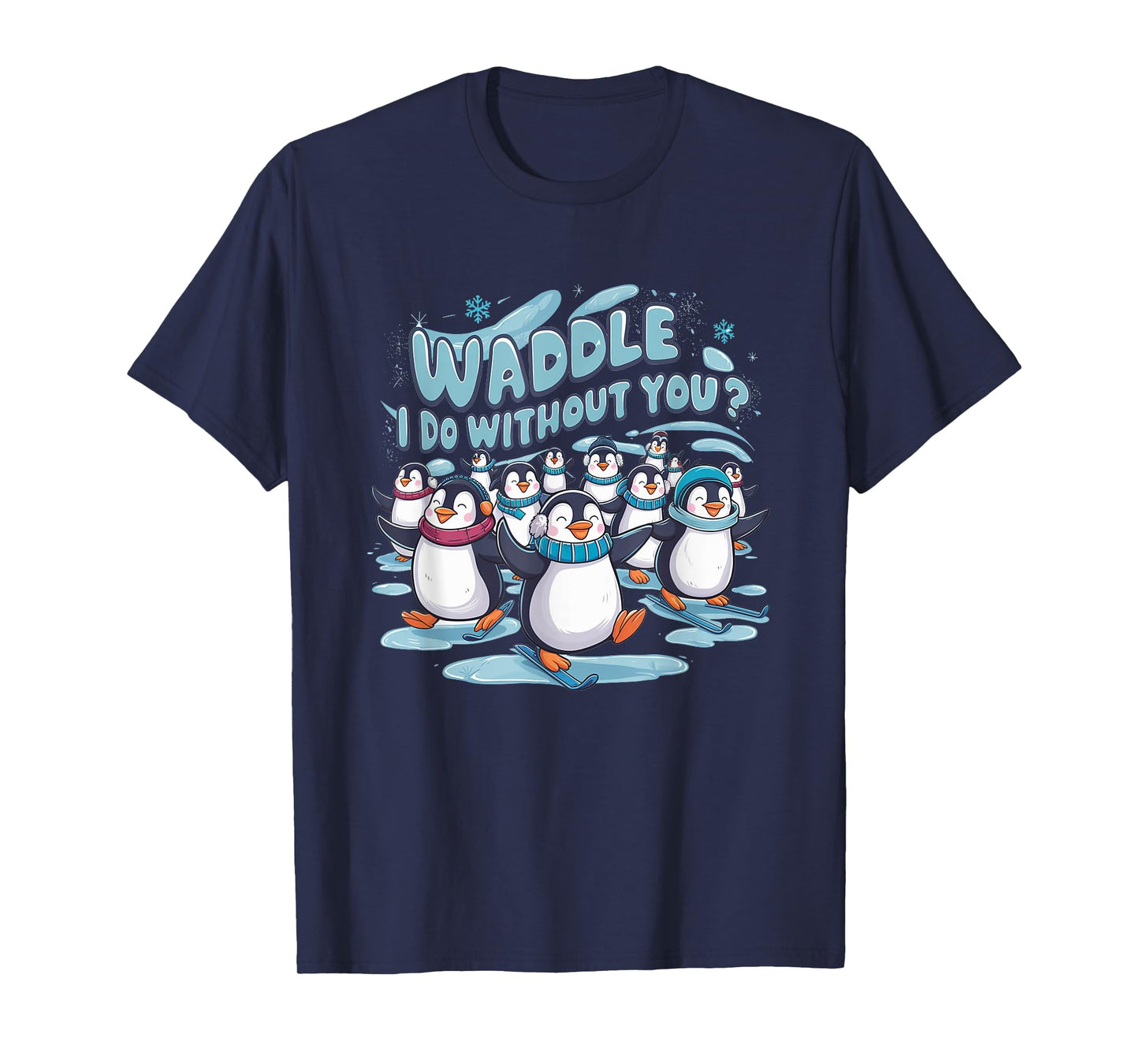 Waddle I Do Without You - Cute Penguin Funny Animal Pun T-Shirt