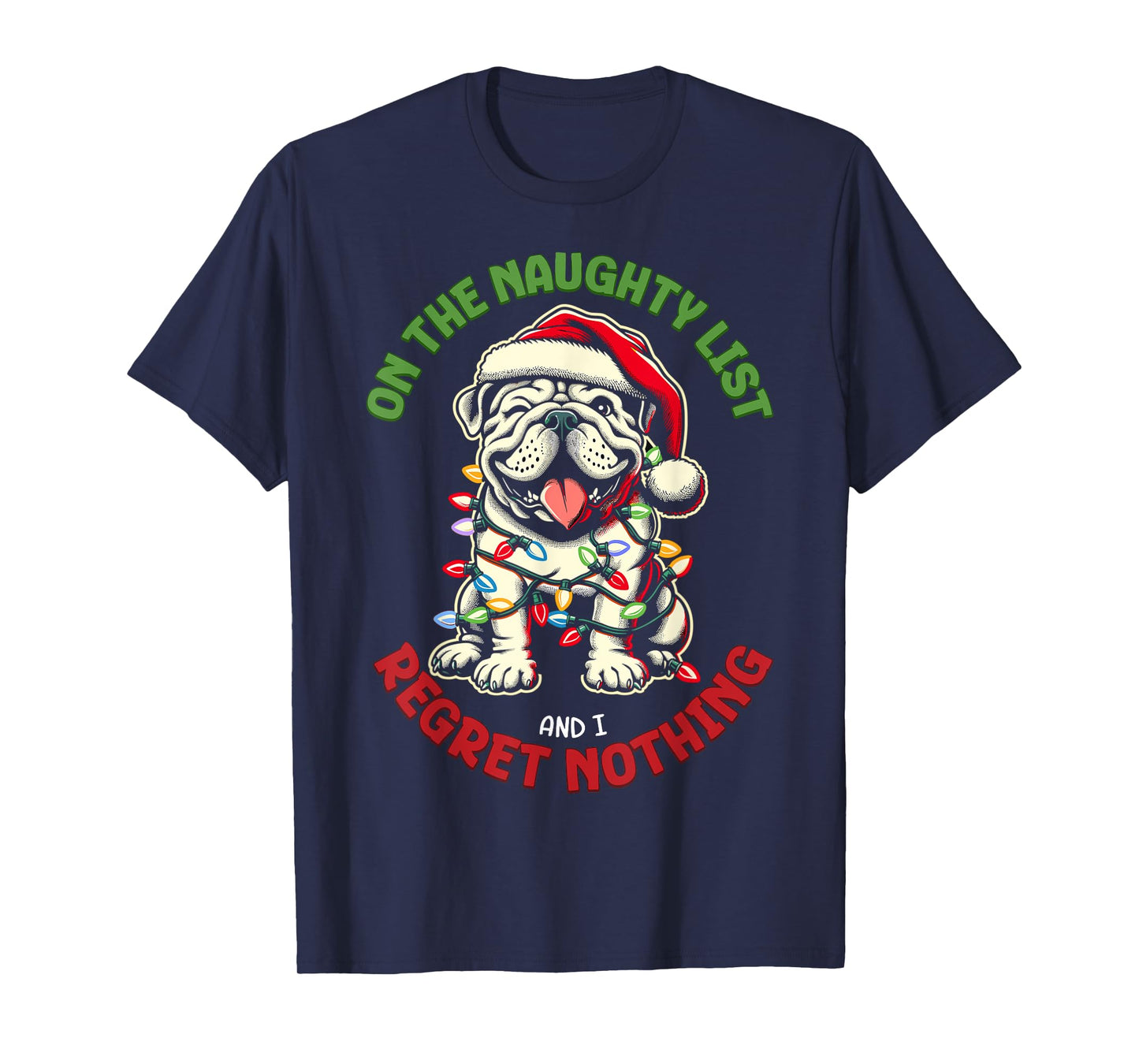 On The Naughty List And I Regret Nothing Bulldog Christmas T-Shirt