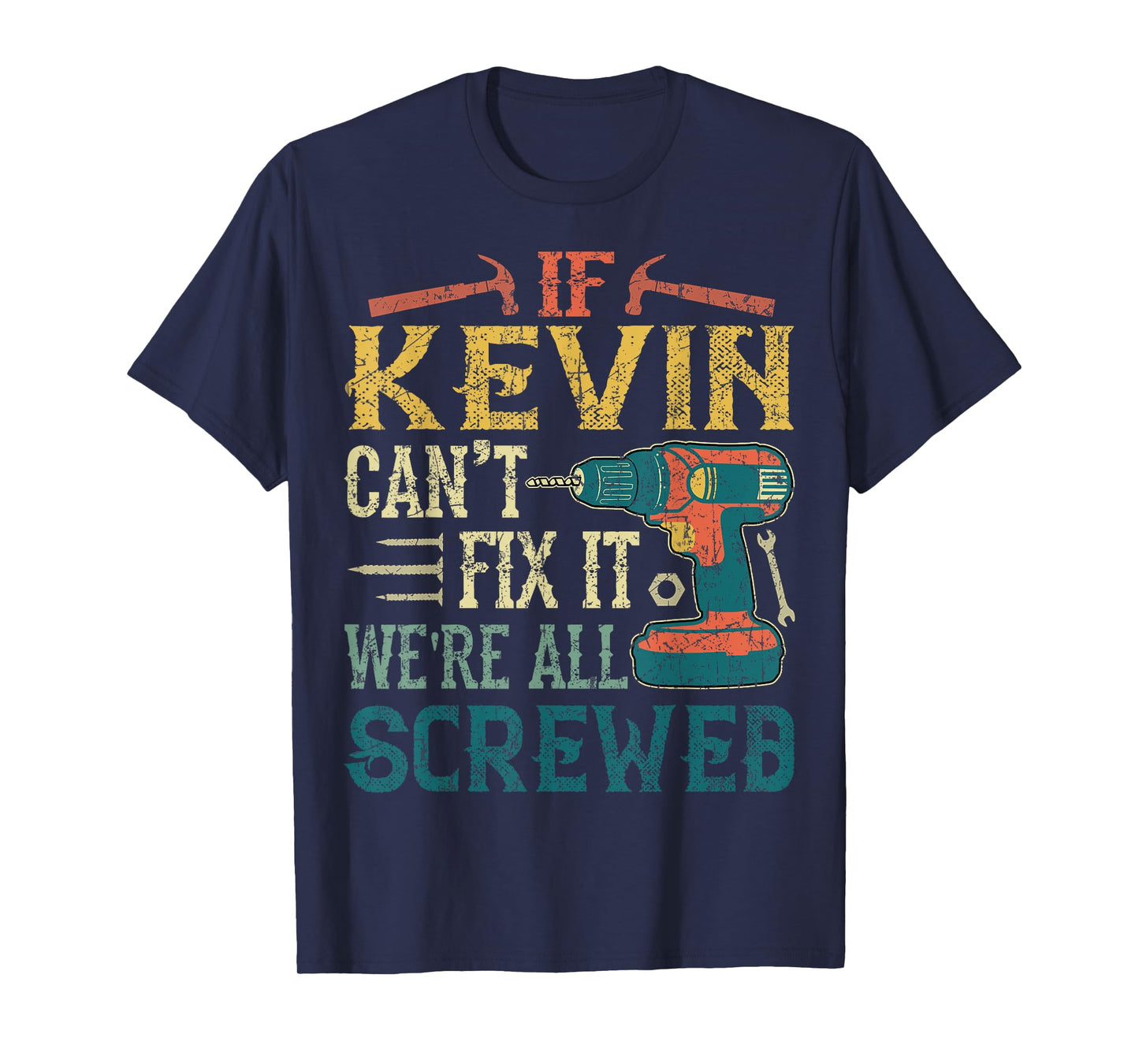 If Kevin Can't Fix it We're All Screwed Funny Fathers Gift T-Shirt