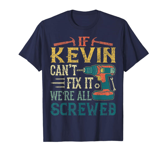If Kevin Can't Fix it We're All Screwed Funny Fathers Gift T-Shirt