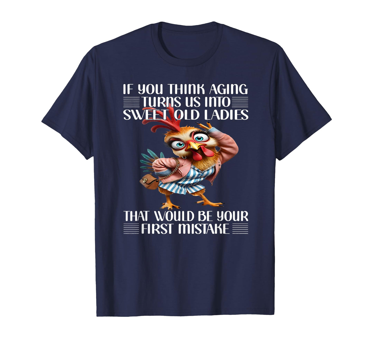 If you think aging turns us into sweet old ladies that would T-Shirt