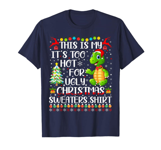 It's Too Hot For Ugly Christmas Sweaters Turtle Lover T-Shirt