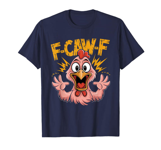F Caw F Chicken Funny FCawF Rooster F-Caw-F Chicken T-Shirt