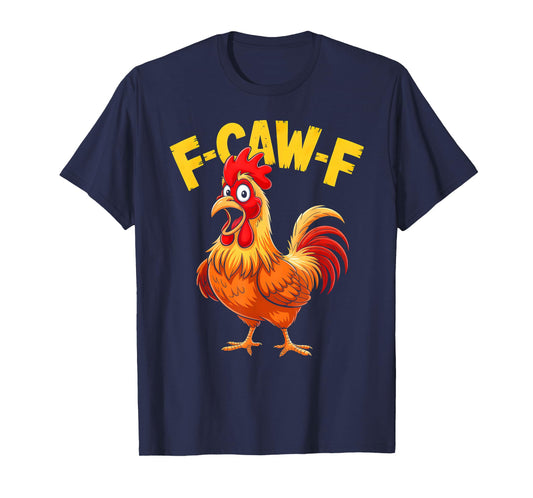 F-Caw-F Shirt Funny Humor Quote Rooster Meme Chicken Lover T-Shirt