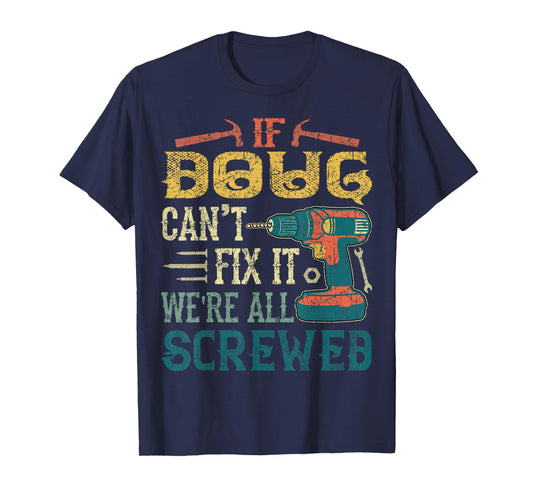 If Doug Can't Fix it We're All Screwed Funny Fathers Gift T-Shirt