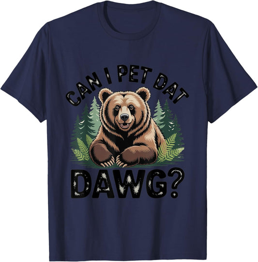 Can I Pet That dawg Meme Animal Lover Funny wildlife bear T-Shirt