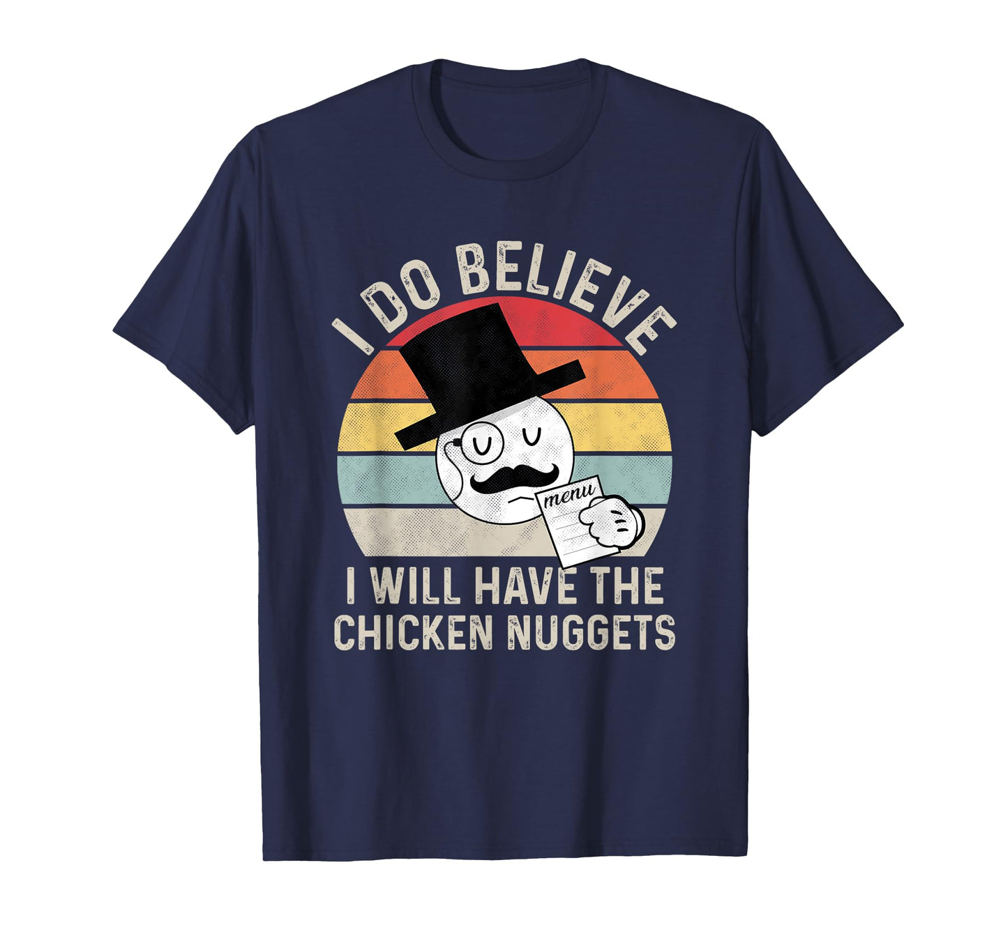 I Do Believe I Will Have The Chicken Nuggets , Fuuny T-Shirt