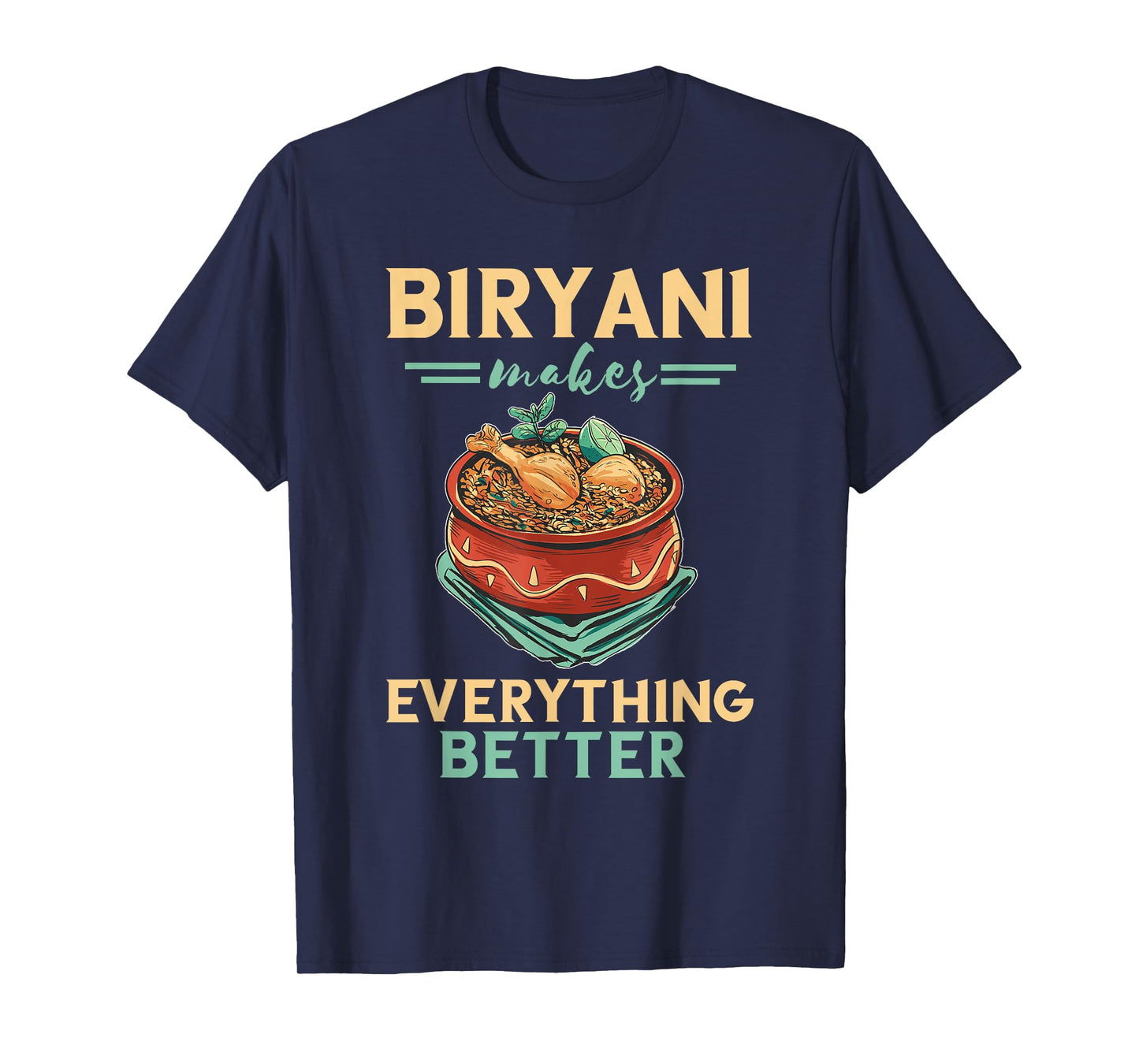 Biryani Makes Everything Better Biryani Masala India Food T-Shirt