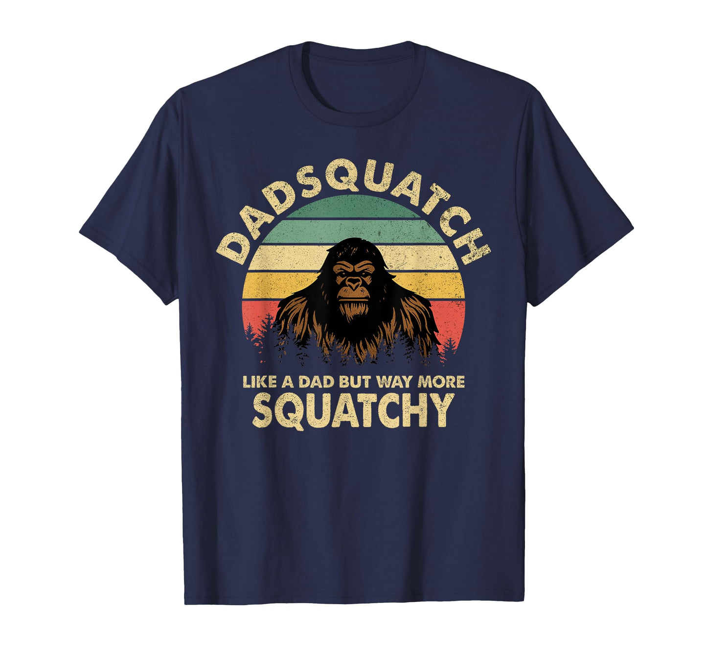 Dadsquatch Like a Dad But Way More Squatchy Funny Bigfoot T-Shirt