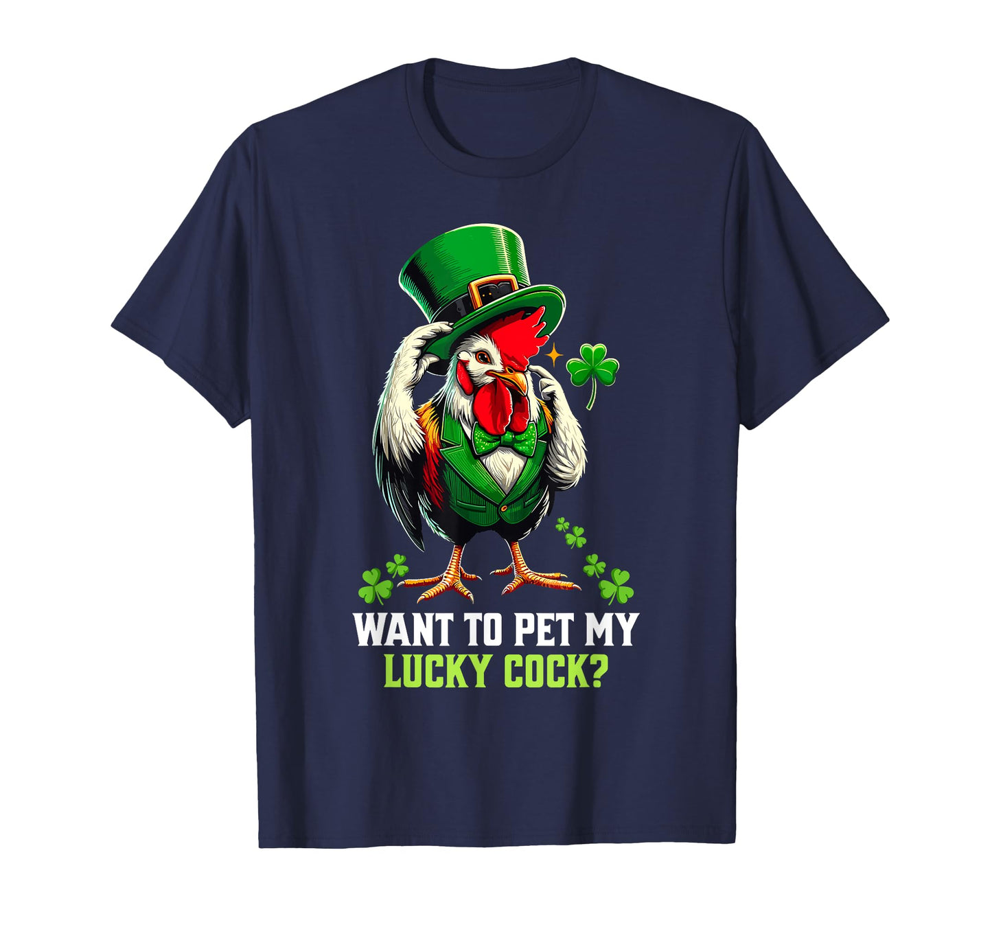 Want To Pet My Lucky Cock Funny St Patrick's Day Chicken Pun T-Shirt