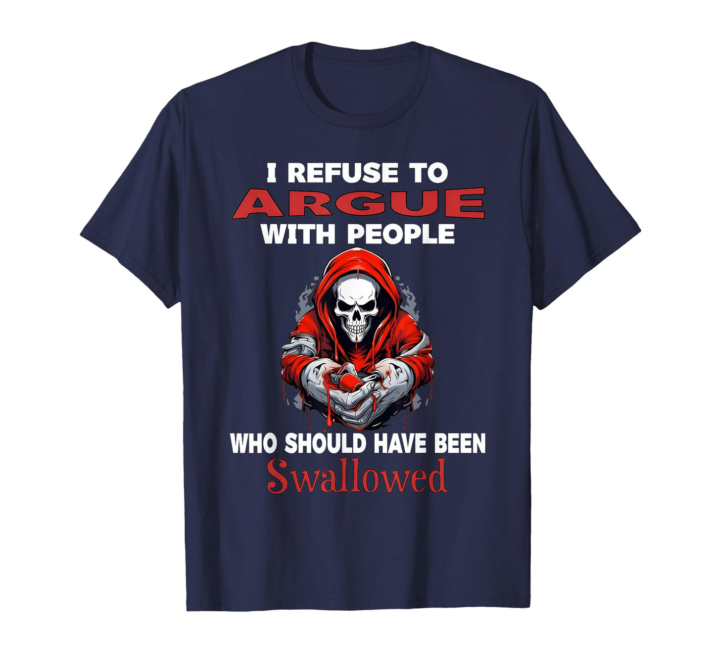 I Refuse to Argue with People Who Should Have Been Skeleton T-Shirt