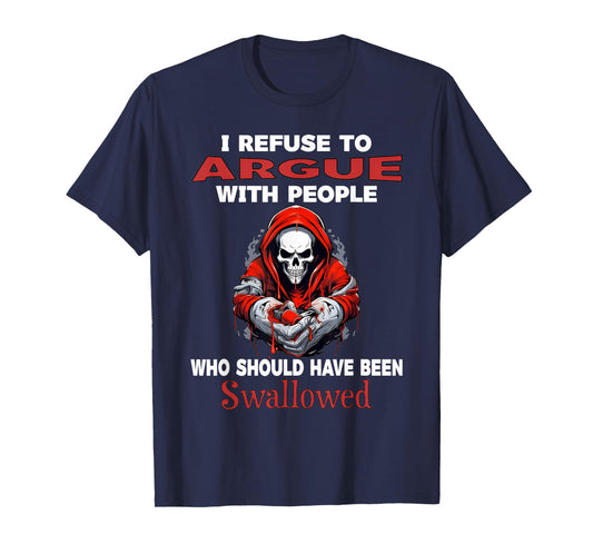 I Refuse to Argue with People Who Should Have Been Skeleton T-Shirt