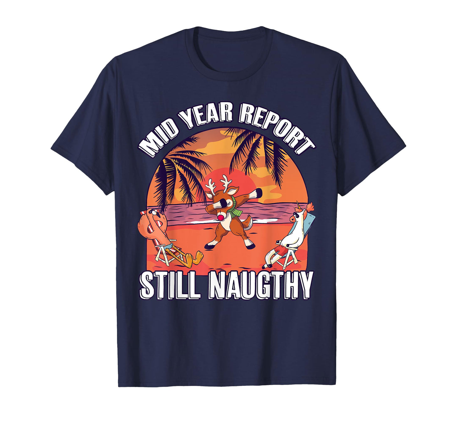 Mid Year Report Still Naughty Shirt Christmas Reindeer Beach Men Women Kids T-Shirt