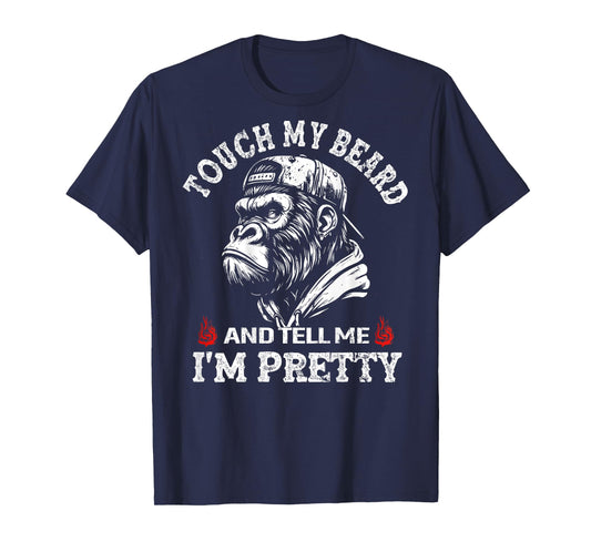 (On Back) Touch My Beard and Tell Me I'm Pretty Monkey T-Shirt