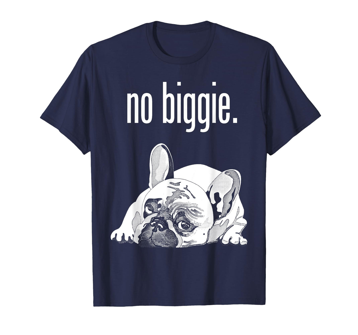 French Bulldog No Biggie. Cute French Bulldog "no biggie". T-Shirt