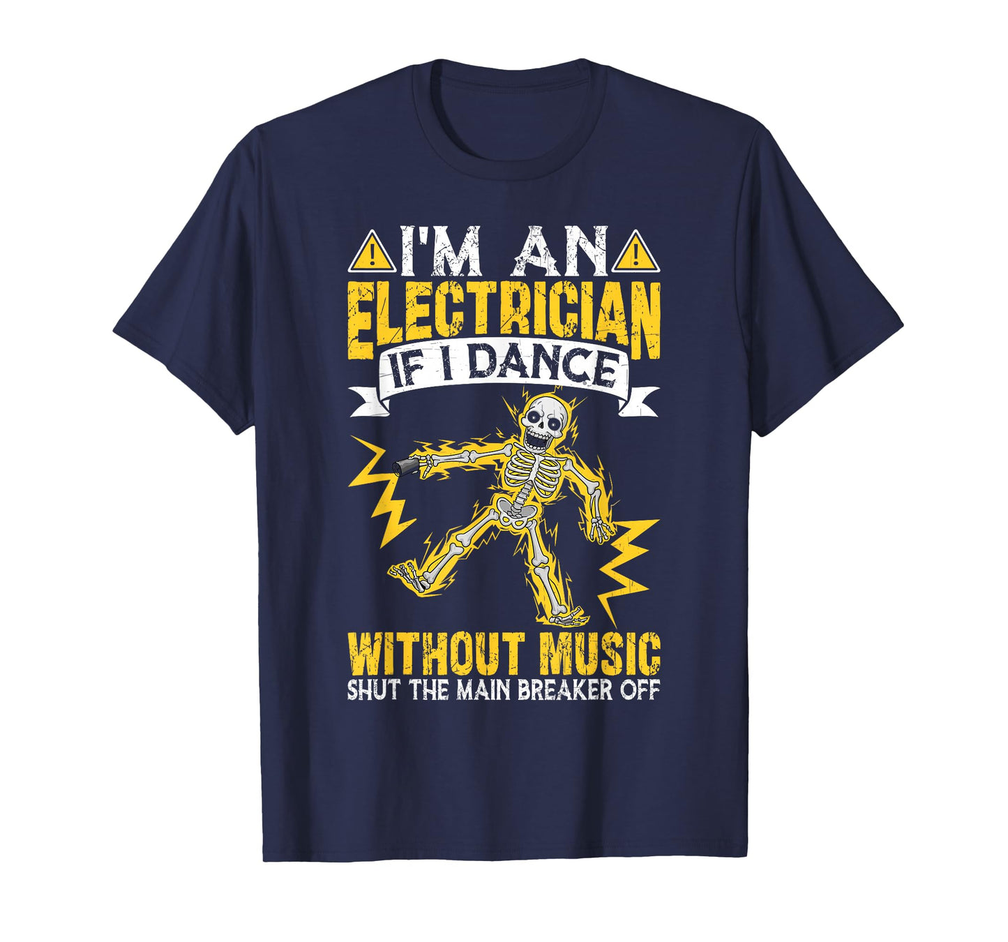 I'm An Electrician If I Dance Without Music Funny Skeleton T-Shirt