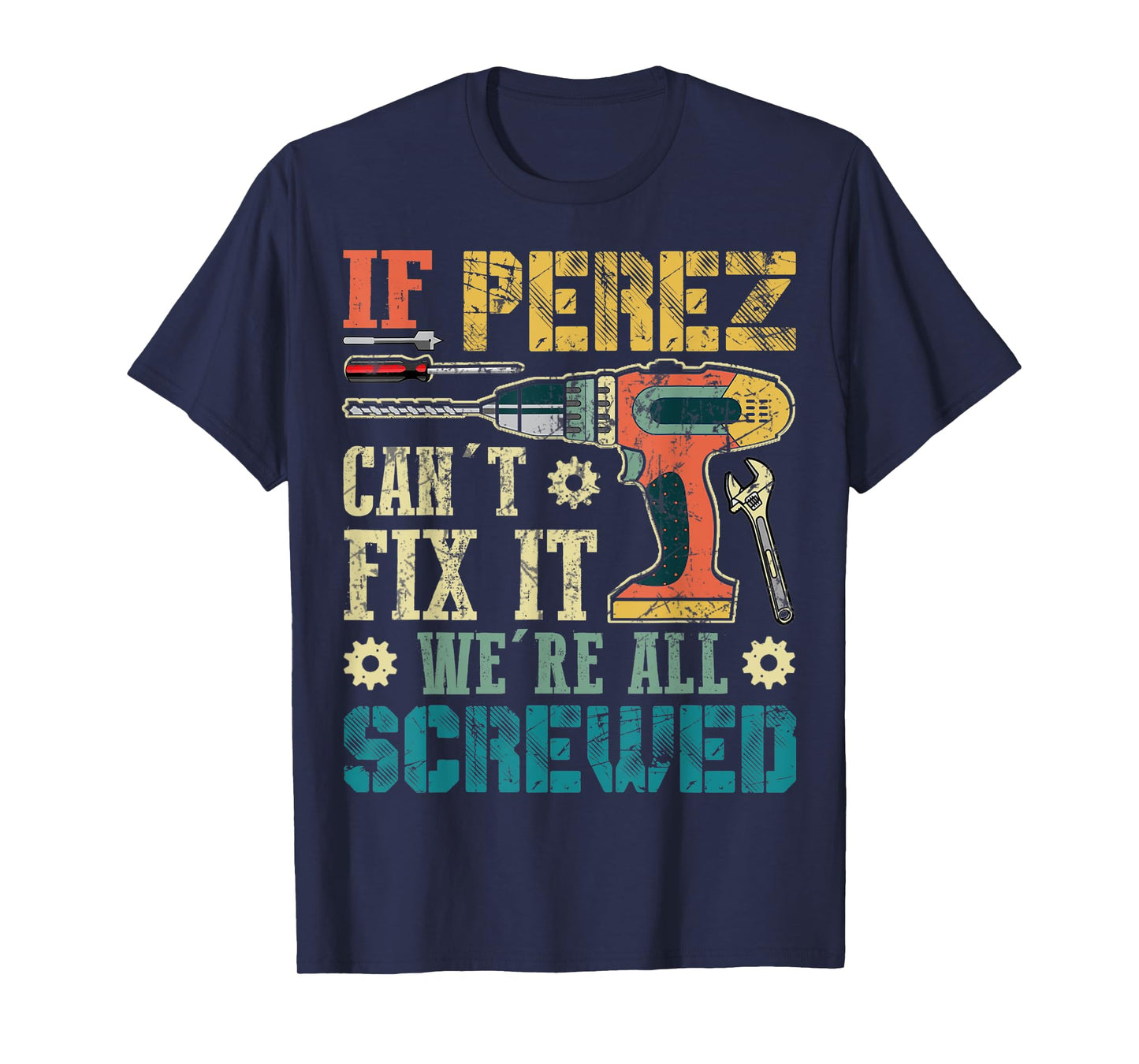 Mens If Perez Can't Fix it We're All Screwed Funny Fathers Gift T-Shirt