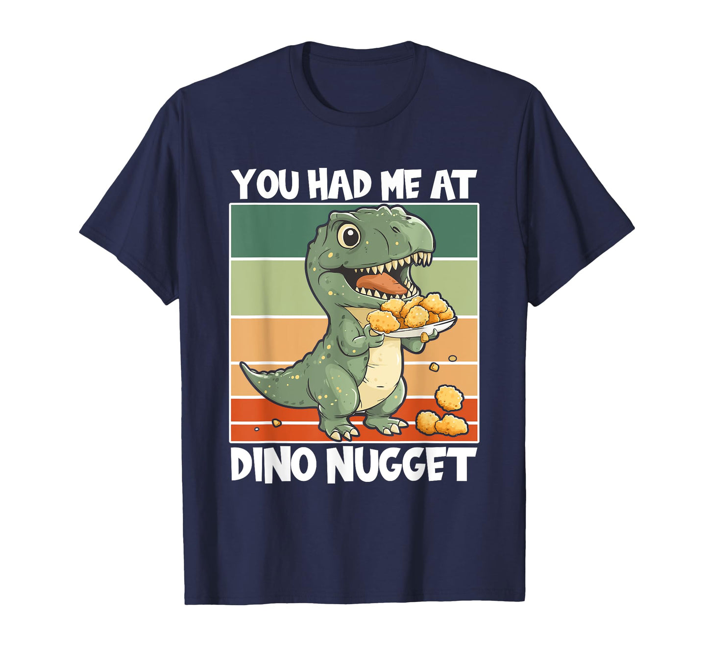 Dino Nuggets Dinosaur Had Me At Chicken Nugget T-Shirt