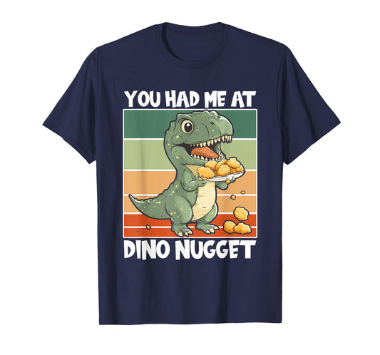 Dino Nuggets Dinosaur Had Me At Chicken Nugget T-Shirt