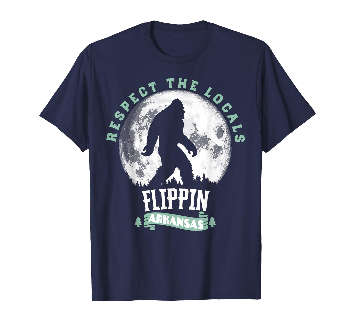 Flippin Arkansas Respect the Locals Bigfoot Sasquatch Moon T-Shirt