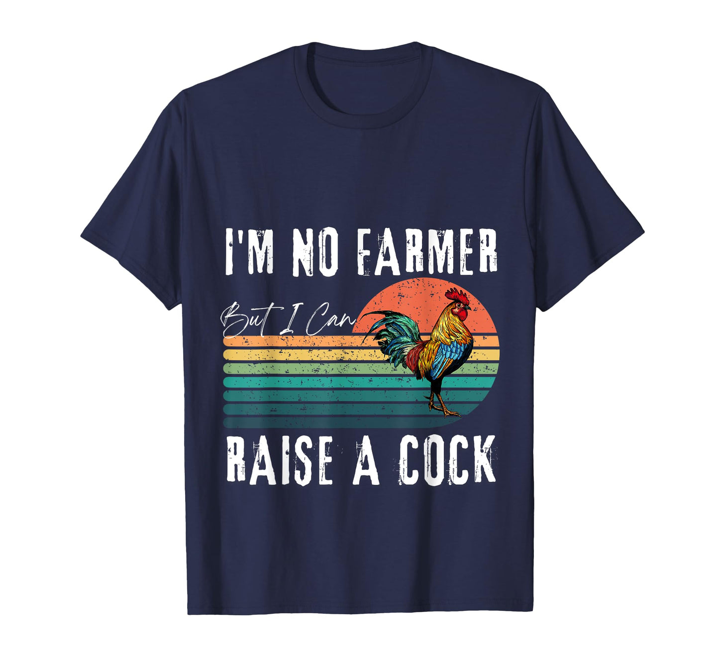 I'm No Farmer But I Can Raise A Cock Chicken T-Shirt