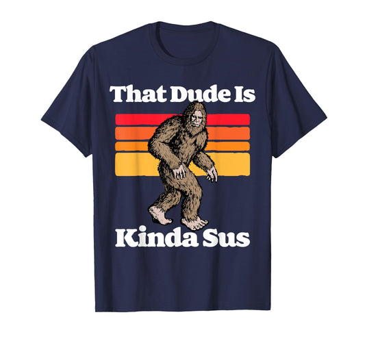 Sus World Funny Vintage Gamer Co That Dude Is Kinda Sus Funny Suspicious Bigfoot Sasquatch T-Shirt
