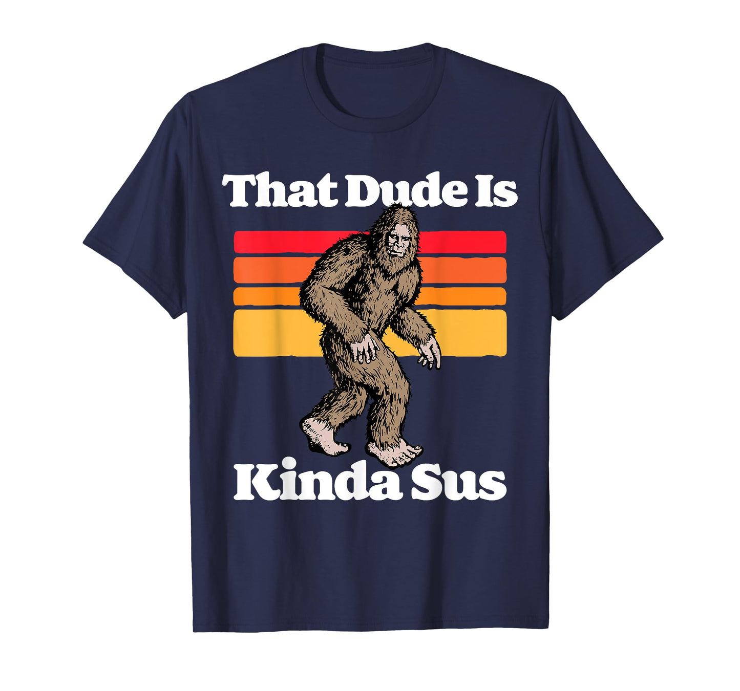 Sus World Funny Vintage Gamer Co That Dude Is Kinda Sus Funny Suspicious Bigfoot Sasquatch T-Shirt