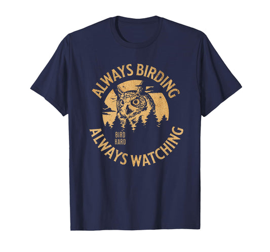 Always Birding Bird Watching Design for Owl Lovers T-Shirt