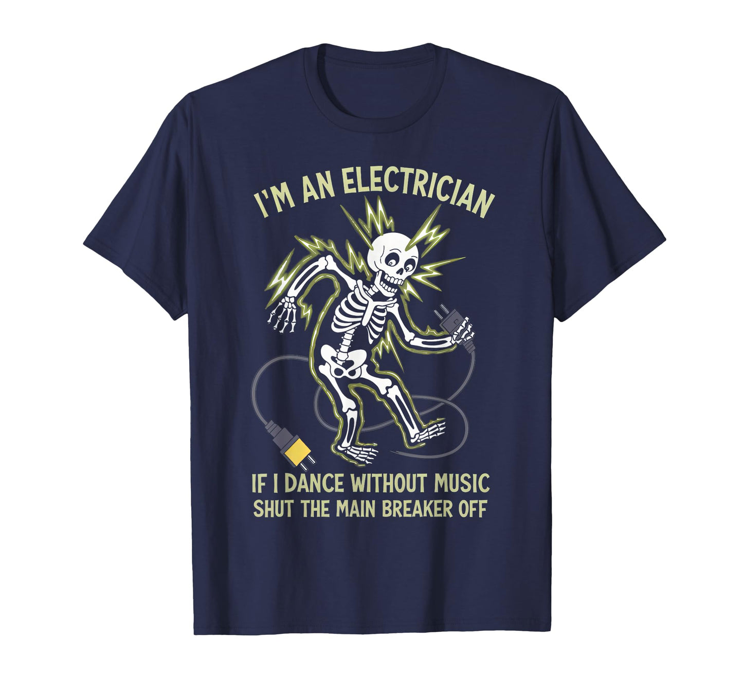I'm An Electrician If I Dance Without Music Funny Skeleton T-Shirt