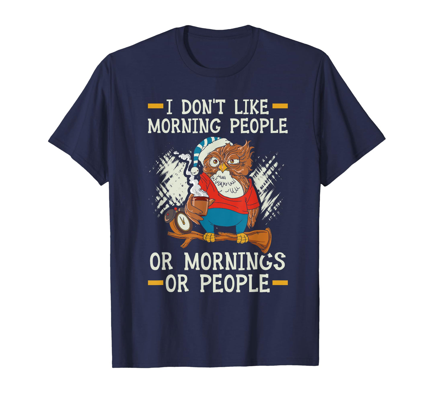 I Don't Like Morning People Or Mornings Or People T-Shirt