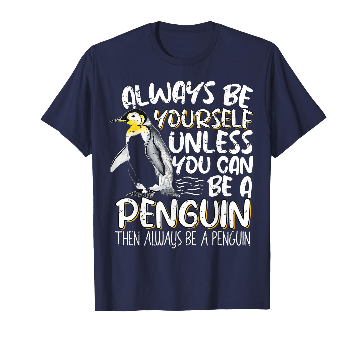 Always Be Yourself Unless You Can Be A Penguin Penguin Lover T-Shirt
