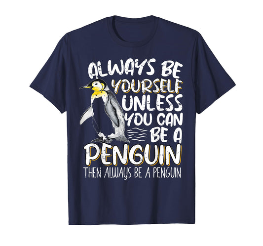 Always Be Yourself Unless You Can Be A Penguin Penguin Lover T-Shirt
