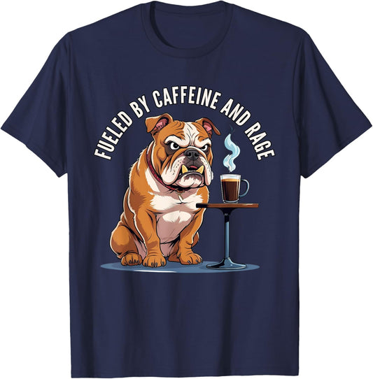 Fueled By Caffeine And Rage Angry Bulldog For Men For Women T-Shirt